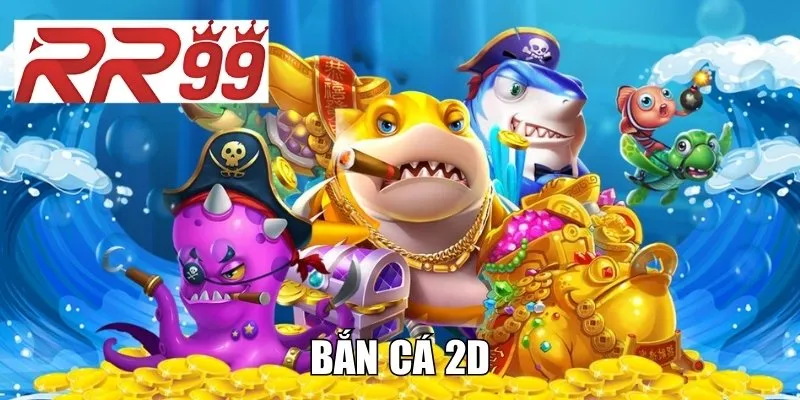 Bắn Cá 2D - Siêu Phẩm Đổi Thưởng Siêu Hấp Dẫn Thế Giới