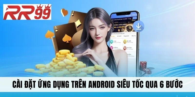Cài đặt ứng dụng trên Android siêu tốc qua 6 bước