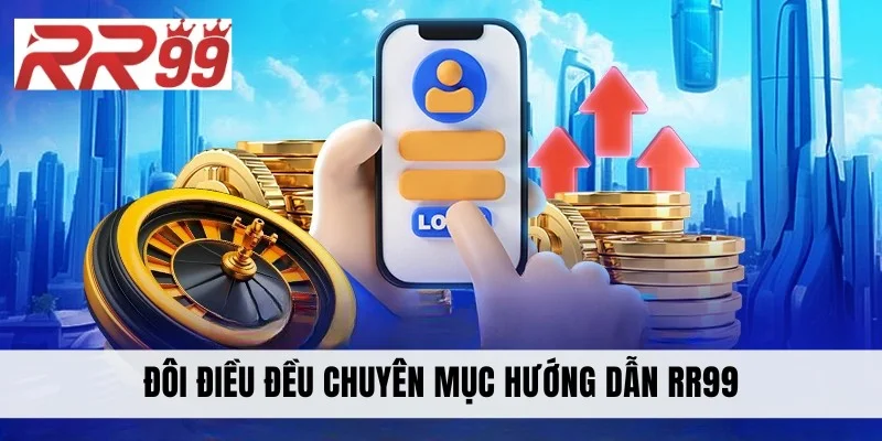 Đôi điều đều chuyên mục hướng dẫn RR99
