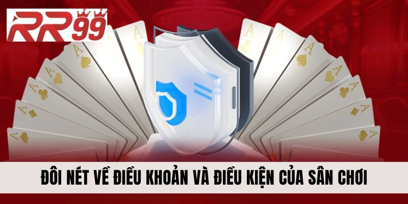 Đôi nét về điều khoản và điều kiện của sân chơi