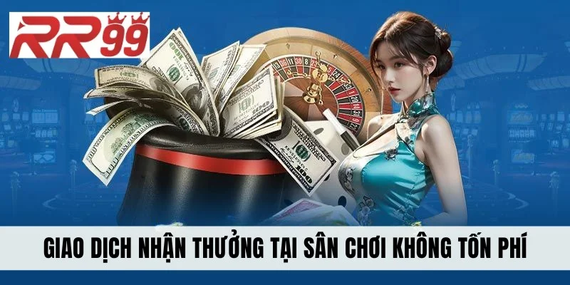 Giao dịch nhận thưởng không tốn phí