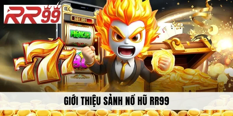 Giới thiệu sảnh nổ hũ RR99