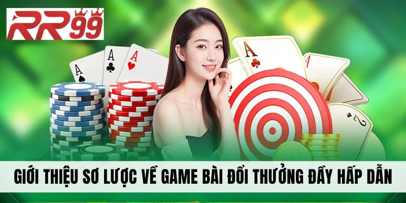Giới thiệu sơ lược về game bài đổi thưởng đầy hấp dẫn