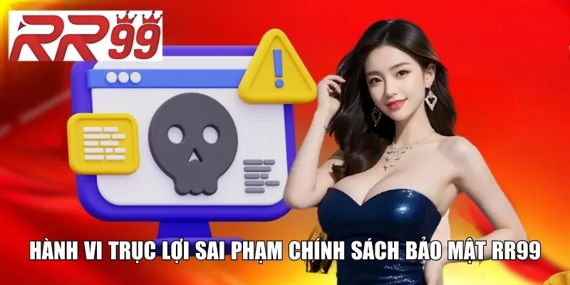 Hành vi trục lợi sai phạm chính sách bảo mật RR99