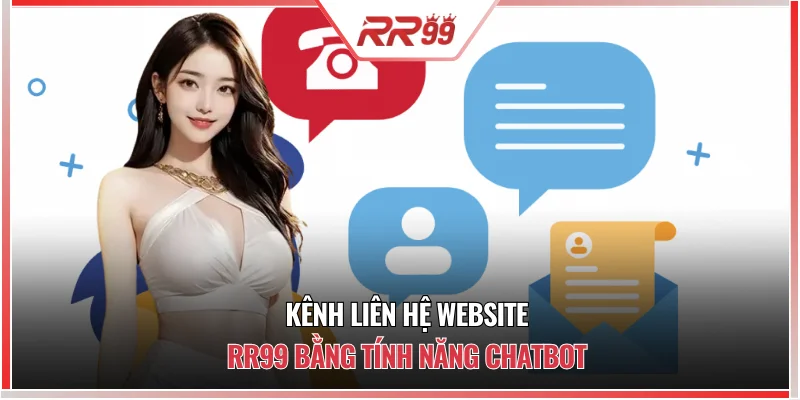 Kênh liên hệ website RR99 bằng chatbot