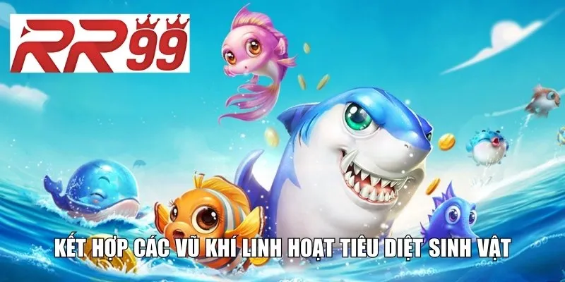 Kết hợp các vũ khí linh hoạt tiêu diệt sinh vật