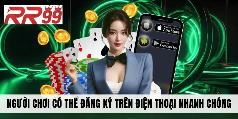 Người chơi có thể đăng ký trên điện thoại nhanh chóng