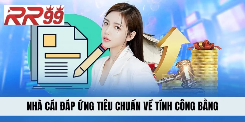 Nhà cái đáp ứng tiêu chuẩn về tính công bằng