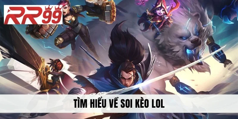 Tìm hiểu về soi kèo LoL