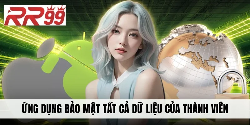 Ứng dụng bảo mật tất cả dữ liệu của thành viên